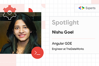 Nishu Goel, Angular Google Developer Expert and Engineer at TheDataWorks