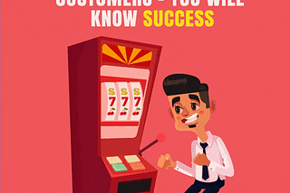 Get to know your customers — you will know success