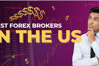 Best Forex Brokers for Traders in the US: A Comprehensive Comparison