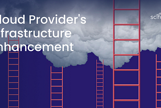Cloud Provider’s Infrastructure Enhancement