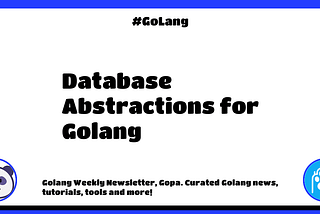 🐼 Golang Weekly #381: Database Abstractions for Golang