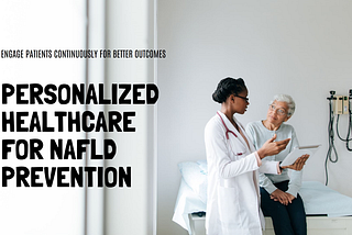 How Can Continuous Patient Engagement and Personalized Healthcare Help Reduce the Risk of NAFLD?