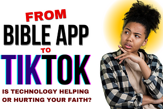 From Bible Apps to TikTok: Is Technology Helping or Hurting Your Faith?