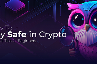 How to Stay Safe in Crypto: 5 Simple Tips for Beginners