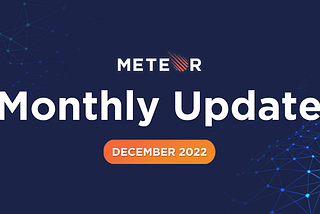 Meteor Monthly Update — December 2022