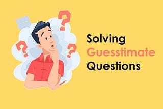 How to answer Guesstimate Questions in Product Management Interviews?