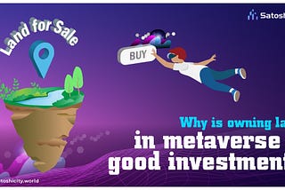How is Owning Land in Metaverse a Good Investment?