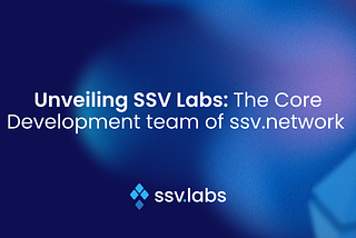 Unveiling SSV Labs: The Core Development team of ssv.network