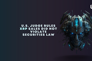 U.S. Judge Rules XRP Sales Did Not Violate Securities Law
