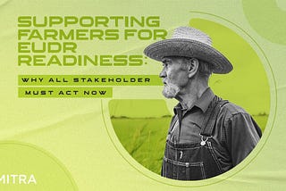 Supporting Farmers for EUDR Readiness: Why All Stakeholders Must Act Now