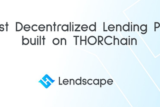 Lendscape: The first lending protocol built on THORChain