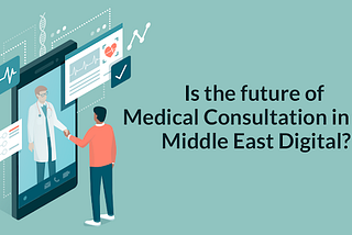 Is The Future Of Medical Consultation In The Middle East Digital?