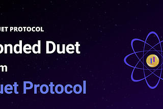 BONDED DUET FROM DUET PROTOCOL — INTRODUCING HIGHER APY FOR USERS