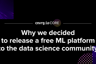Why we decided to release a free ML platform to the data science community