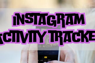 Will My Boyfriend Know if I Use an Instagram Activity Tracker to See His Likes?