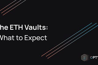 The ETH Vaults: What to Expect