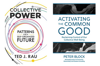 Dialoguing Peter Block’s Activating the Common Good & Ted Rau’s Collective Power