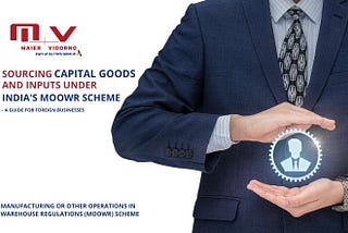 Sourcing Capital Goods and Inputs under India’s MOOWR Scheme