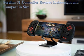 Serafim S1 Controller Review: Lightweight and Compact in Size
