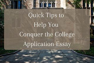 Quick Tips for How to Conquer the College Application Essay