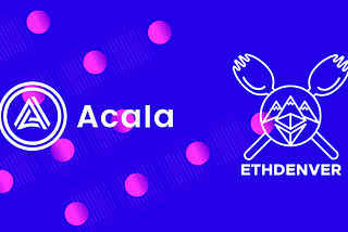 Earn Bounties and BUIDL with Acala at ETHDenver 2022