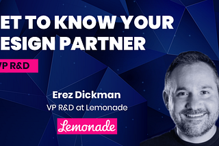 Get to know your design partner: Lemonade’s VP R&D Erez Dickman