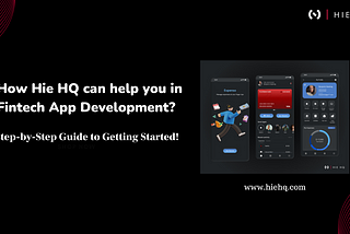 How Hie HQ can help you in Fintech App Development?: Step-by-Step Guide to Getting Started