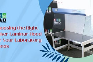 Choosing the Right Baker Laminar Hood for Your Laboratory Needs