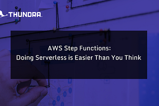 AWS Step Functions — Doing Serverless is Easier Than You Think