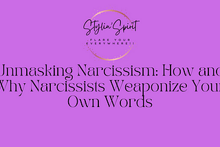 Unmasking Narcissism: How and Why Narcissists Weaponize Your Own Words