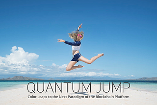 Quantum Jumping: Color Leaps to the Next Paradigm of the Blockchain Platform