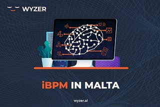Wyzer — iBPM in Malta and why every company needs to invest