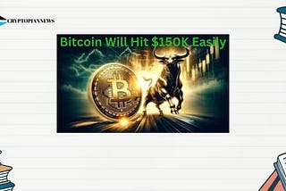 10 Reasons Why Bitcoin Will Hit $150K