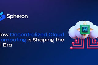 How Decentralized Cloud Computing is Shaping the AI Era