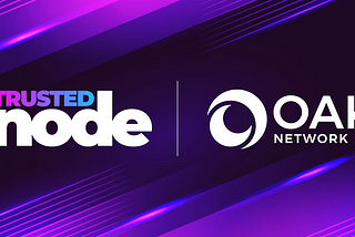 Trusted Node Partners With OAK Network