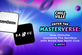 Enter The Masterverse: How Chillville Connects The Sandbox with Bored Ape Yacht Club & More