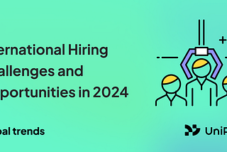Strategies for Success: International Hiring Challenges and Opportunities in 2024