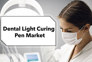 Dental Light Curing Pen Market Analysis by Size, Share, Industry Growth and Forecasts Till 2030