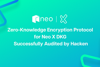 Zero-Knowledge Encryption Protocol for Neo X DKG Successfully Audited by Hacken