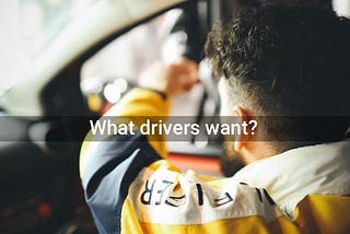 What do drivers want?