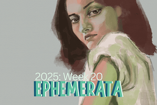 Ephemerata: Week 20–21