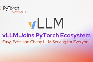 vLLM Joins the PyTorch Ecosystem