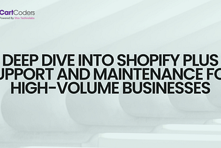 Deep Dive into Shopify Plus Support and Maintenance for High-Volume Businesses