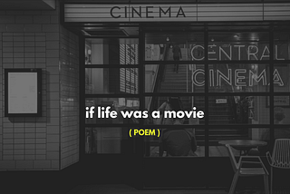 if life was a movie ( poem ) — mysanewords