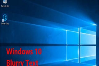 How to Troubleshoot Blurry Fonts on Windows 10 PC