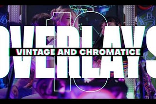 10 Vintage and Chromatic Overlays