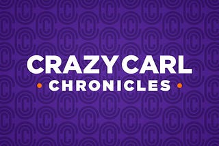Crazy Carl Chronicles: Volume 5 — March 11, 2022