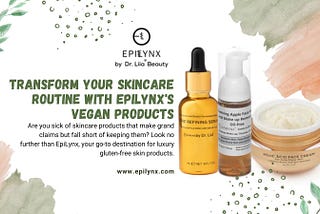 Transform Your Skincare Routine with EpiLynx’s Vegan Products
