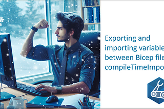 Exporting and importing variables between Bicep files: compileTimeImports