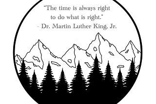 “The time is always right to do what is right.” — Dr. Martin Luther King, Jr.